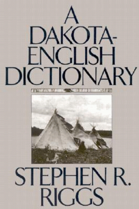 A Dakota-English dictionary / Stephen Return Riggs ; edited by James Owen Dorsey ; with a new foreword by Carolynn I. Schommer.