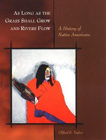 As long as the grass shall grow and rivers flow : a history of Native Americans / Clifford E. Trafzer.