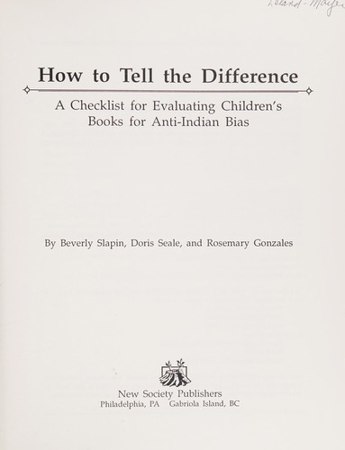 How to tell the difference : a checklist for evaluating children's books for anti-Indian bias / by Beverly Slapin, Doris Seale and Rosemary Gonzales.