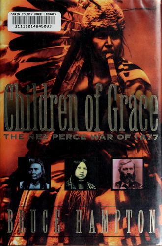 Children of grace : the Nez Perce War of 1877 