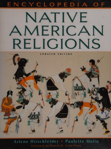Encyclopedia of Native American religions : an introduction / Arlene Hirschfelder, Paulette Molin ; foreword by Walter R. Echo-Hawk.