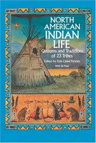 North American Indian life : customs and traditions of 23 tribes 