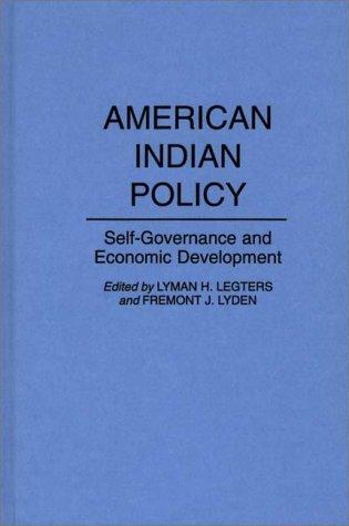American Indian policy : self-governance and economic development / edited by Lyman H. Legters and Fremont J. Lyden.