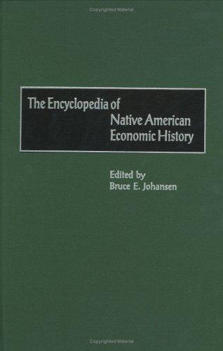 The encyclopedia of Native American economic history / edited by Bruce E. Johansen.