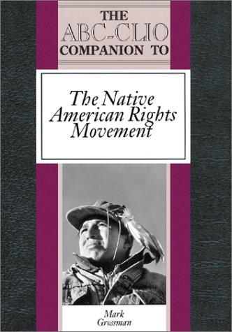 The ABC-CLIO companion to the Native American rights movement / Mark Grossman.