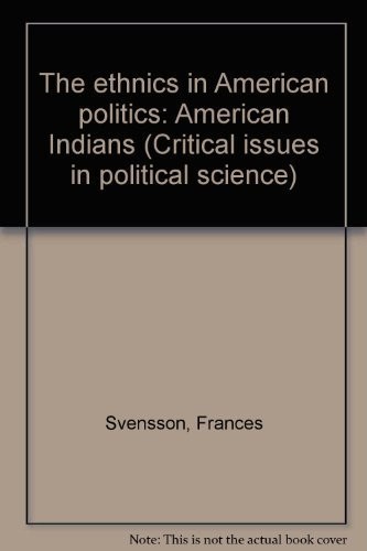 The ethnics in American politics: American Indians [by] Frances Svensson.