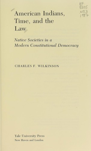 American Indians, time, and the law : native societies in a modern constitutional democracy / Charles F. Wilkinson.