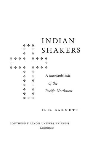 Indian Shakers : a messianic cult of the Pacific Northwest 