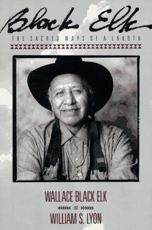 Black Elk : the sacred ways of a Lakota / Wallace H. Black Elk and William S. Lyon.