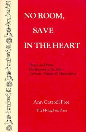 No room, save in the heart : poetry and prose on reverence for life--animals, nature & humankind 