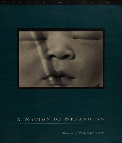 A nation of strangers / essays by Vicki Goldberg and Arthur Ollman ; bibliography by Catherine S. Herlihy.