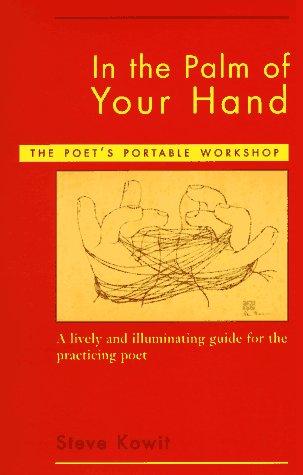 In the palm of your hand : a poet's portable workshop : a lively and illuminating guide for the practicing poet 