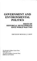 Government and environmental politics : essays on historical developments since World War Two / edited by Michael J. Lacey.