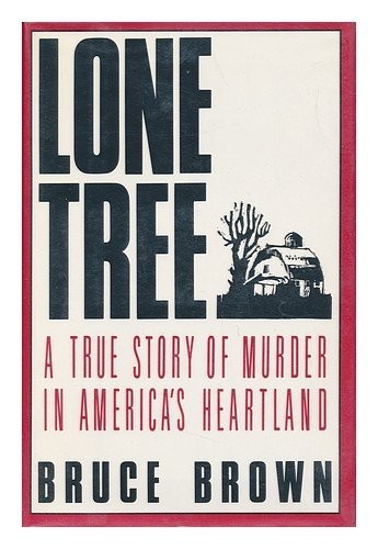 Lone tree : a true story of murder in America's heartland / Bruce Brown.