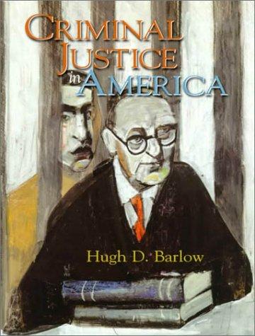 Criminal justice in America / Hugh D. Barlow.