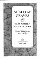 Shallow graves : two women and Vietnam / Wendy Wilder Larsen, Tran Thi Nga.