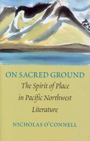 On sacred ground : the spirit of place in Pacific Northwest literature 