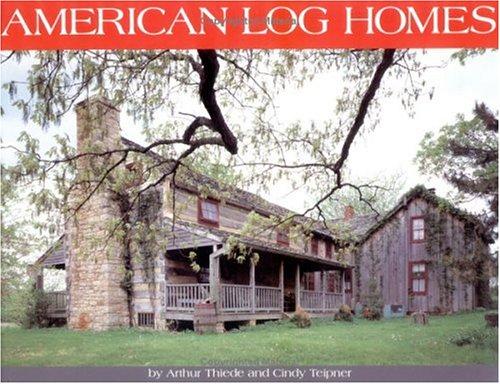 American log homes / by Arthur Thiede and Cindy Teipner ; [illustrations by Frank Rohrbach ; photography by Arthur Thiede and Cindy Teipner].
