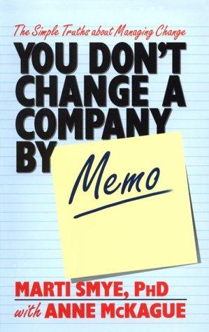 You don't change a company by memo : the simple truths about managing change 