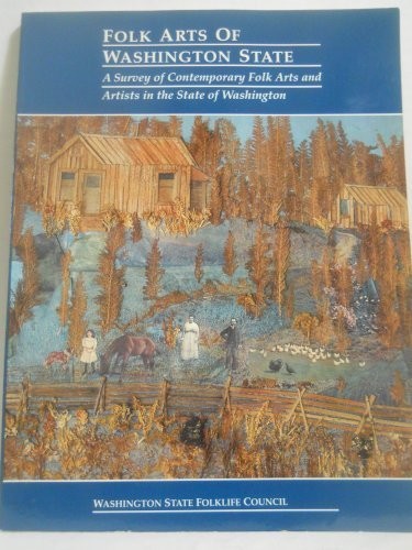 Folk arts of Washington State : a survey of contemporary folk arts and artists in the State of Washington 