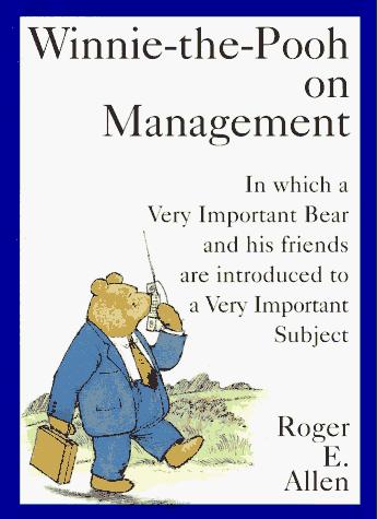 Winnie-the-Pooh on management : in which a very important bear and his friends are introduced to a very important subject 