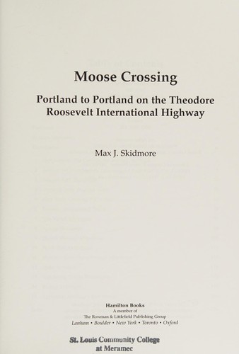 Moose crossing : Portland to Portland on the Theodore Roosevelt International Highway / Max J. Skidmore.
