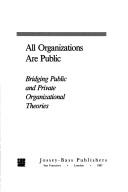 All organizations are public : bridging public and private organizational theories / Barry Bozeman.