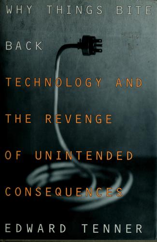 Why things bite back : technology and the revenge of unintended consequences 