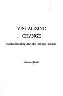 Visualizing change; model building and the change process