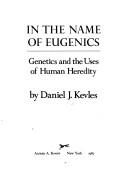 In the name of eugenics : genetics and the uses of human heredity 