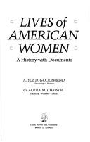 Lives of American women : a history with documents / [compiled and edited by] Joyce D. Goodfriend, Claudia M. Christie.