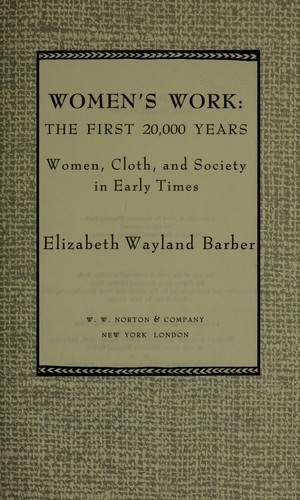 Women's work : the first 20,000 years : women, cloth, and society in early times 
