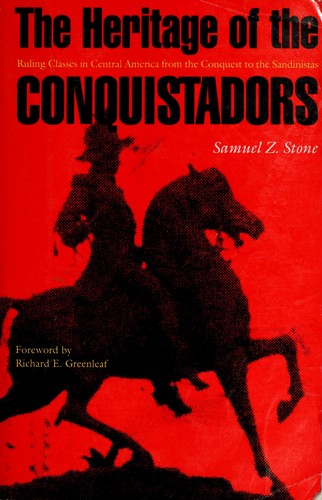 The heritage of the conquistadors : ruling classes in Central America from the Conquest to the Sandinistas 