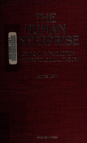 The human enterprise : a critical introduction to anthropological theory / James Lett.