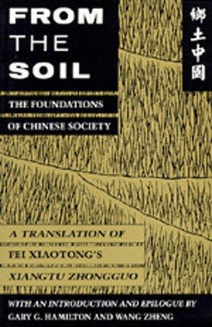 From the soil, the foundations of Chinese society : a translation of Fei Xiaotong's Xiangtu Zhongguo, with an introduction and epilogue 