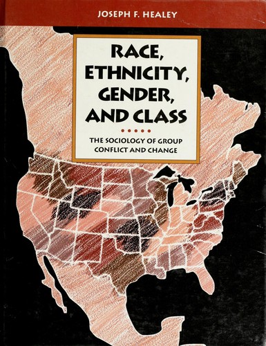 Race, ethnicity, gender, and class : the sociology of group conflict and change / Joseph F. Healey.