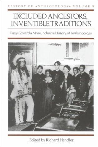 Excluded ancestors, inventible traditions : essays toward a more inclusive history of anthropology 