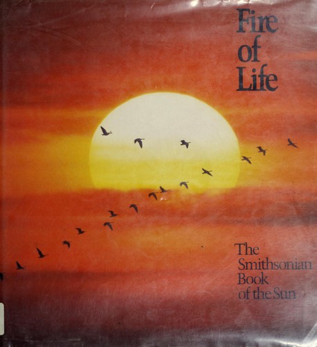 Fire of life : the Smithsonian book of the Sun.