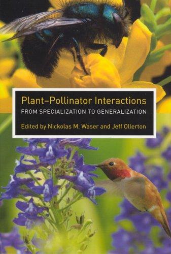 Plant-pollinator interactions : from specialization to generalization / edited by Nickolas M. Waser and Jeff Ollerton.