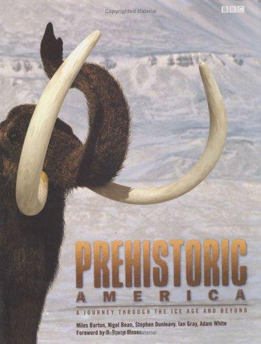 Prehistoric America : a journey through the Ice Age and beyond 