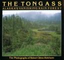 The Tongass : Alaska's vanishing rain forest : the photographs of Robert Glenn Ketchum 