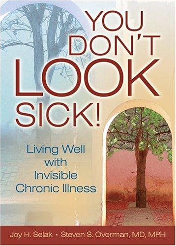 You don't look sick! : living well with invisible chronic illness 