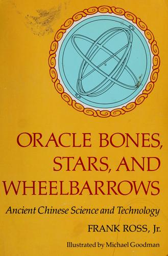 Oracle bones, stars, and wheelbarrows : ancient Chinese science and technology 
