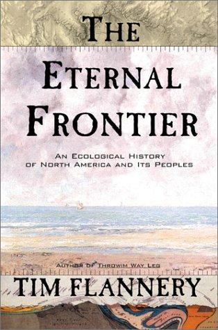 The eternal frontier : an ecological history of North America and its peoples / Tim Flannery.
