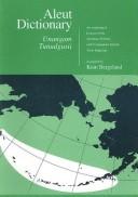 Aleut dictionary = Unangam tunudgusii : an unabridged lexicon of the Aleutian, Pribilof, and Cammander Islands Aleut language 