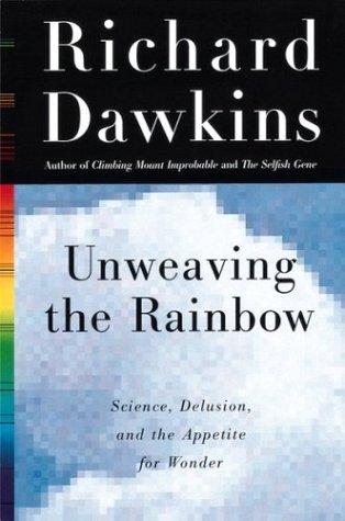 Unweaving the rainbow : science, delusion, and the appetite for wonder 