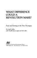 What difference could a revolution make? : food and farming in the new Nicaragua / by Joseph Collins, with Frances Moore Lappé and Nick Allen.