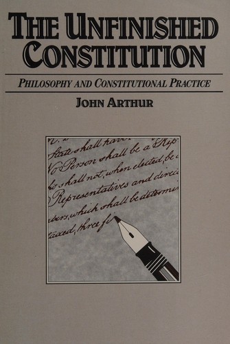 The unfinished constitution : philosophy and constitutional practice 