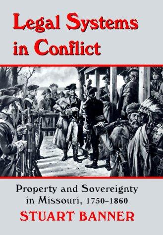 Legal systems in conflict : property and sovereignty in Missouri, 1750-1860 