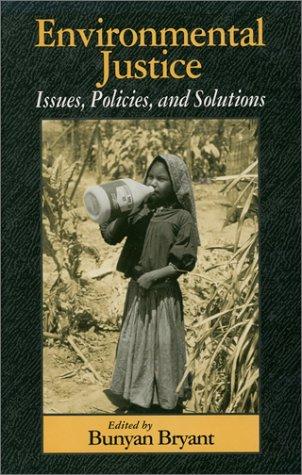 Environmental justice : issues, policies, and solutions / edited by Bunyan Bryant.